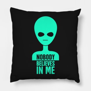 Nobody Believes In Me | Funny UFO Alien Pillow