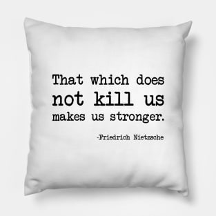 Friedrich Nietzsche - That which does not kill us makes us stronger. Pillow