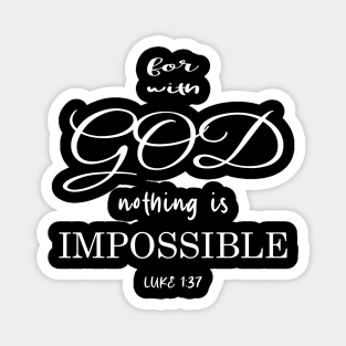 for with God nothing is impossible luke 1:37 Magnet
