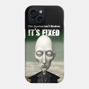 The System Isn't Broken... It's Fixed! Phone Case