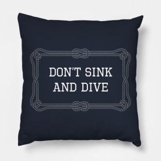 Don't sink and dive nautical quote Pillow