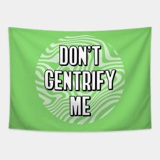 Don't Gentrify Me - Anti Gentrification Tapestry