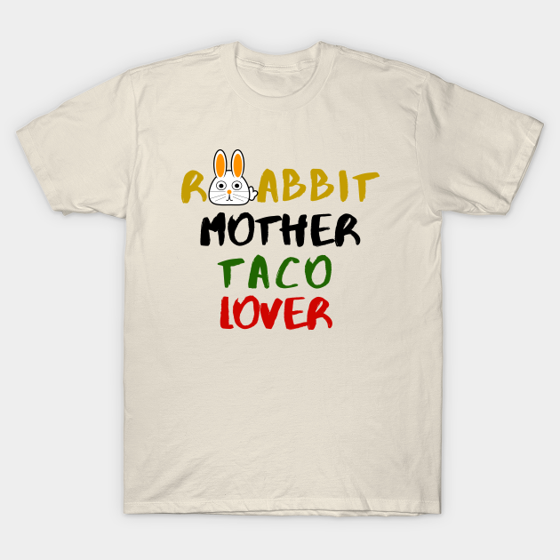 Rabbit Mom Taco Lover Foodie Animals Dog Cat Pets Sarcastic Funny Meme Cute Gift Happy Fun Introvert Awkward Geek Hipster Silly Inspirational Motivational Birthday Present - Pets - T-Shirt