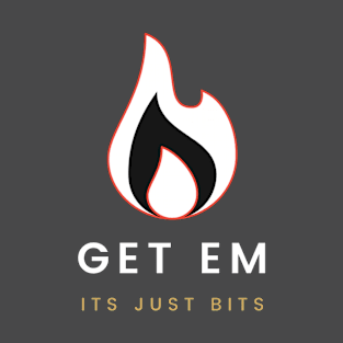 Get Em Too T-Shirt