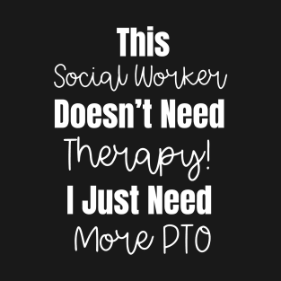 This Social Worker Doesn't Need Therapy Funny Social Worker Quote T-Shirt