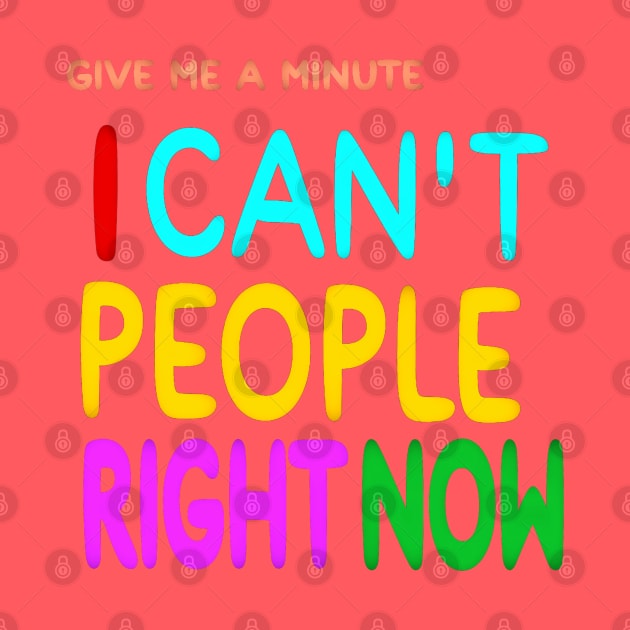 Give Me A Minute - I Can't People Right Now - Front by SubversiveWare