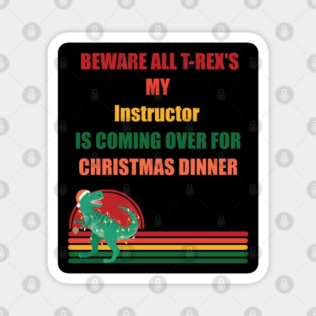 Beware All T-Rex's my instructor is coming over for christmas dinner Magnet by Retro_Design_Threadz