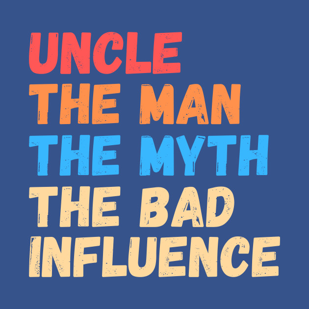 Discover Vintage Fun Uncle the Man Myth Bad Influence T-Shirt - Uncle Gift - T-Shirt