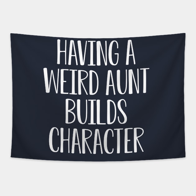 Funny Aunt Gift Having A Weird Aunt Builds Character Tapestry by kmcollectible