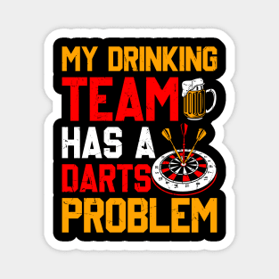 My Drinking Team Has A Darts Problem Magnet