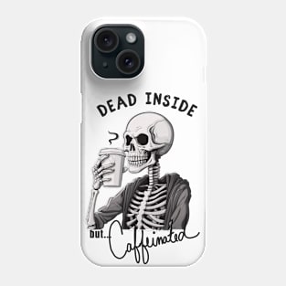 Dead Inside but Caffeinated Phone Case