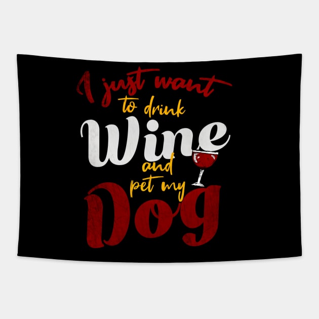 I Just Want To Drink Wine And Pet My DOG Tapestry by Goldewin