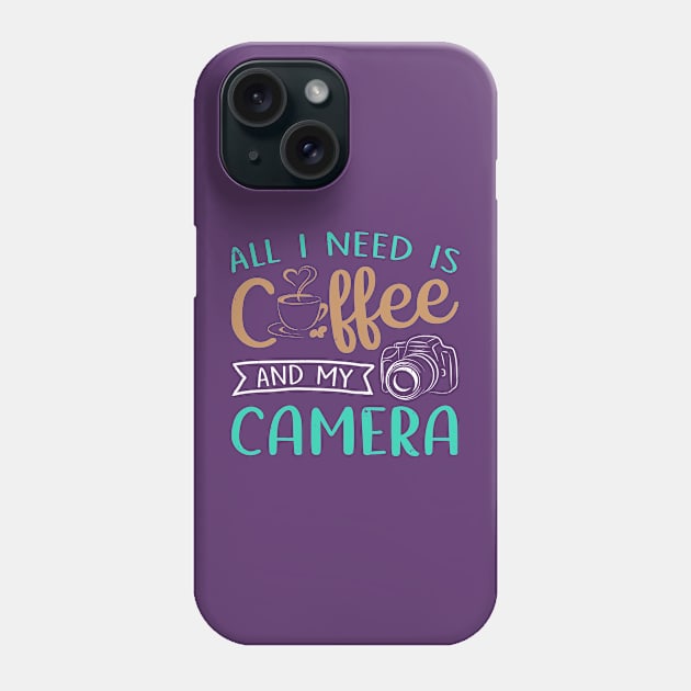 "All I Need Is Coffee And My Camera" Phone Case by Coffee King Tees