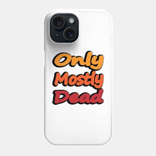 Only Mostly Dead - Quote Phone Case