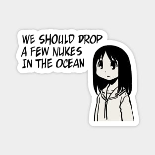 I draw that panel of osaka saying we should drop a few nukes in the ocean / azumanga daioh Magnet