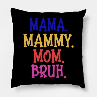 funny mommy mommy mommy bruh Pillow