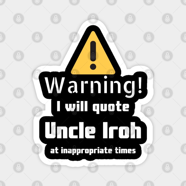 Warning I will quote Uncle Iroh at inappropriate times Magnet by DennisMcCarson