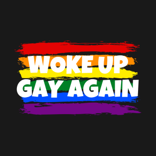 woke up gay again T-Shirt