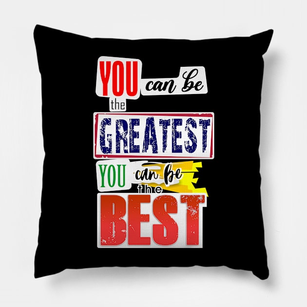 You can be the Greatest. You can be the Best. Pillow by Markyartshop