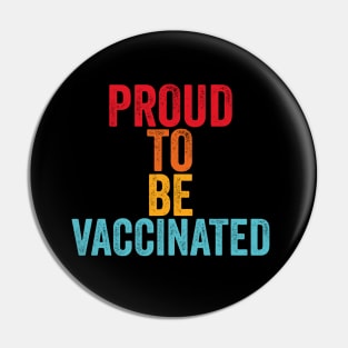 Proud To Be Vaccinated Pin