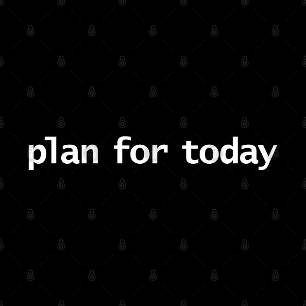 Plan For Today Typography Minimal White Text by ellenhenryart