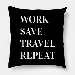 Work Save Travel Repeat Pillow