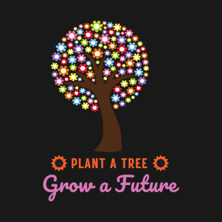 Plant a tree grow a Future T-Shirt