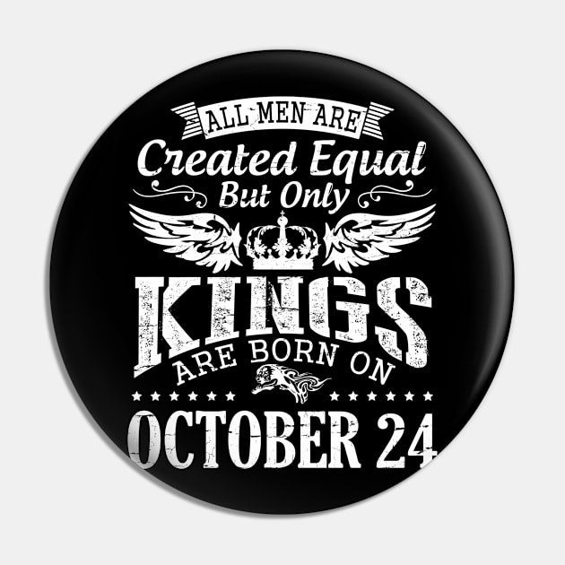 Happy Birthday To Me Papa Daddy Son All Men Are Created Equal But Only Kings Are Born On October 24 Pin by DainaMotteut