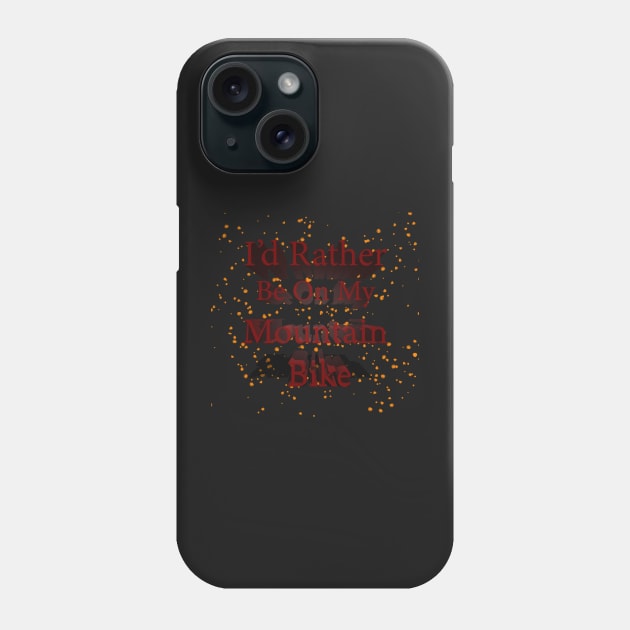 I'd Rather Be On My Mountain Bike Phone Case by tommysphotos