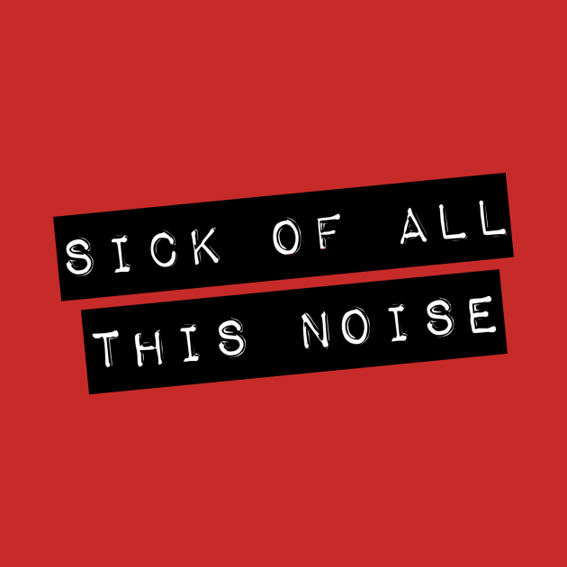 Sick Of All This Noise by LittleBunnySunshine