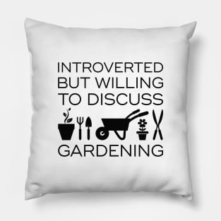 Introverted But Willing To Discuss Gardening Pillow