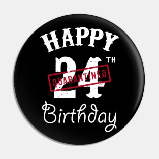 Happy 24th Quarantined Birthday Pin