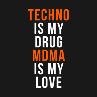 Techno is my drug - MDMA is my love T-Shirt