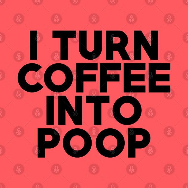 I Turn Coffee Into Poop by AngryMongoAff