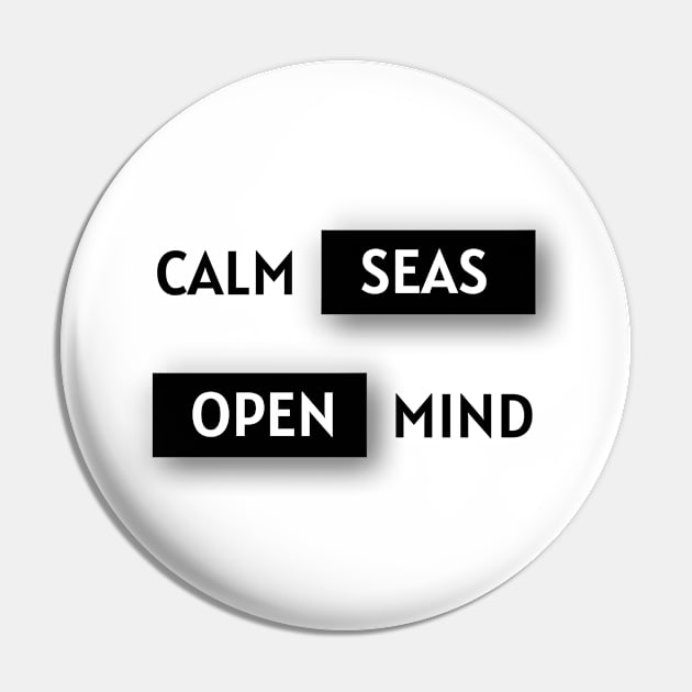 Calm seas, open mind. Pin by NeneTees