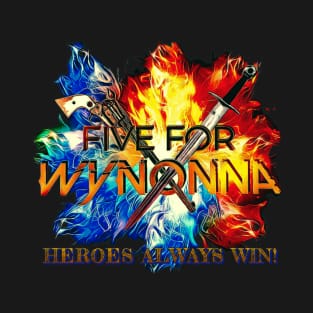 Five for Wynonna - Heroes Always Win! Wynonna Earp #FiveForWynonna T-Shirt