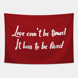 Love Can’t Be Timed. It Has To Be Lived Tapestry