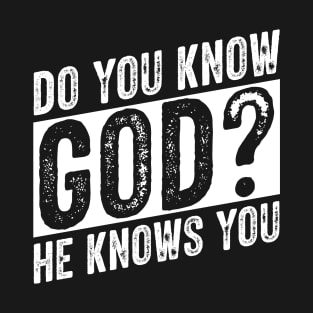 Do You Know God? T-Shirt
