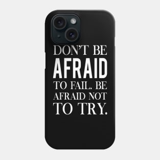 Don't be afraid to fail. Failure quote Phone Case