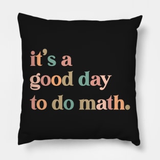 it's a good day to the math Teacher Pillow