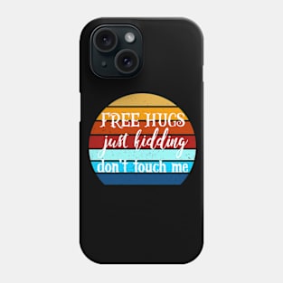 Free Hugs Just Kidding Don't Touch Me Phone Case