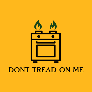 Gas Stoves: DONT TREAD ON ME T-Shirt