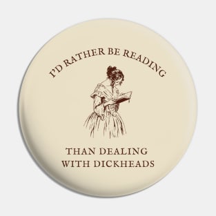 I'd Rather Be Reading Than Dealing With Dickheads Pin
