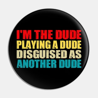 Funny I'm the dude playing a dude disguised as another dude Pin