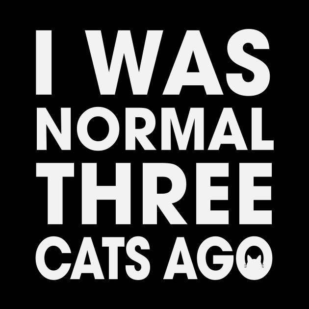 I Was Normal Three Cats Ago by MellowGroove