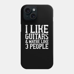 I LIKE GUITARS & MAYBE LIKE 3 PEOPLE Funny Gift Phone Case