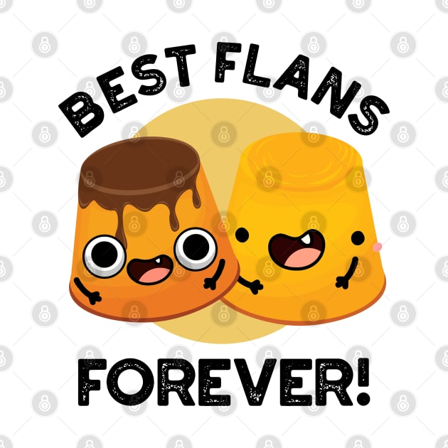 Best Flans Forever Funny Friend Pun by punnybone
