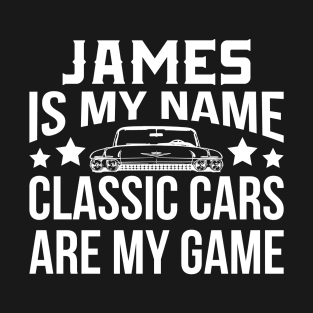 James Is My Name Classic Cars Are My Game T-Shirt