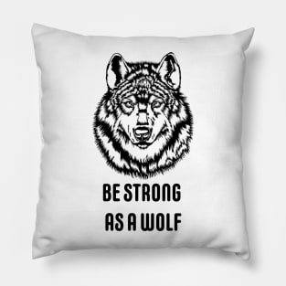 Be strong as a wolf Pillow