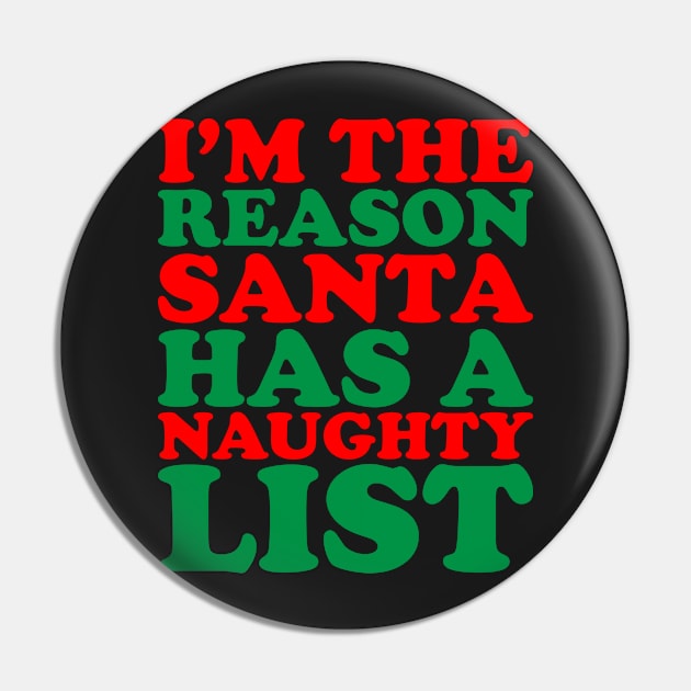 I'm The Reason Santa Has A Naughty List - Funny Santa Claus Naughty List Christmas Pin by kdpdesigns